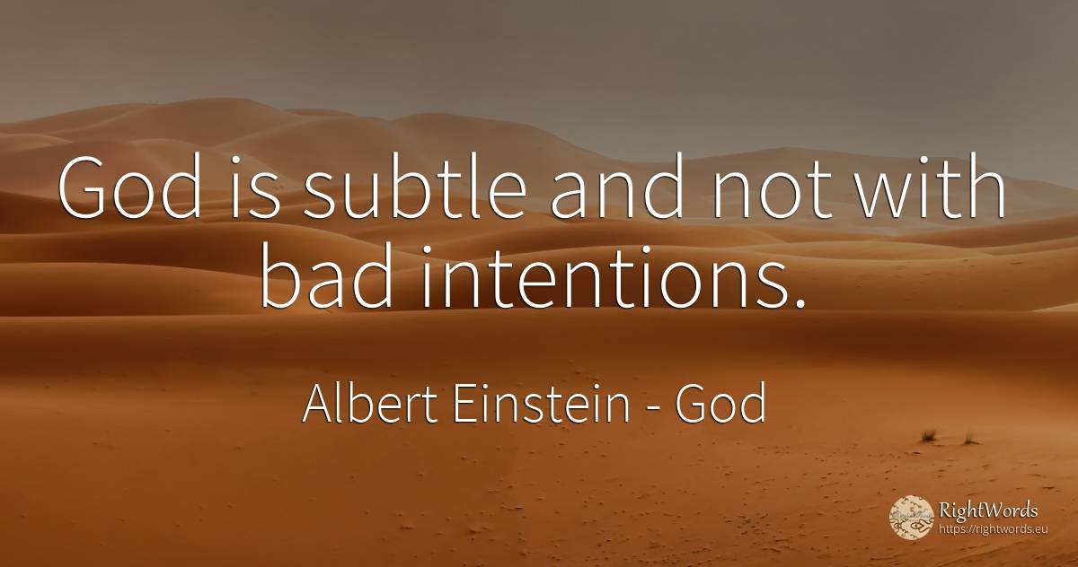 God is subtle and not with bad intentions. - Albert Einstein, quote about god, bad luck, bad