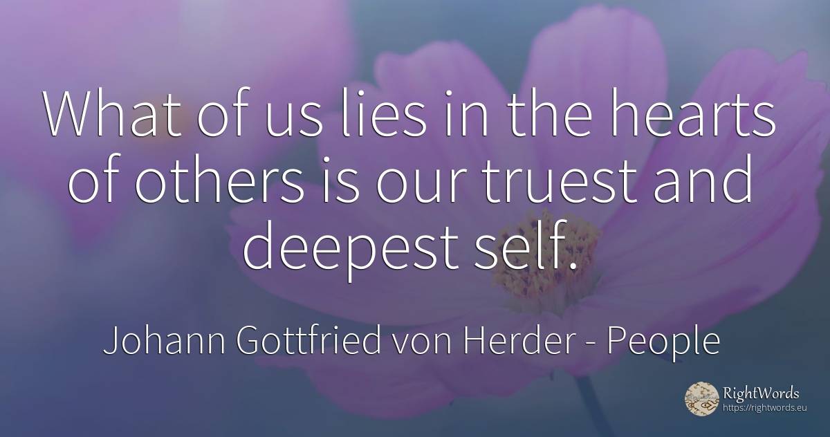 What of us lies in the hearts of others is our truest and... - Johann Gottfried von Herder, quote about people, self-control