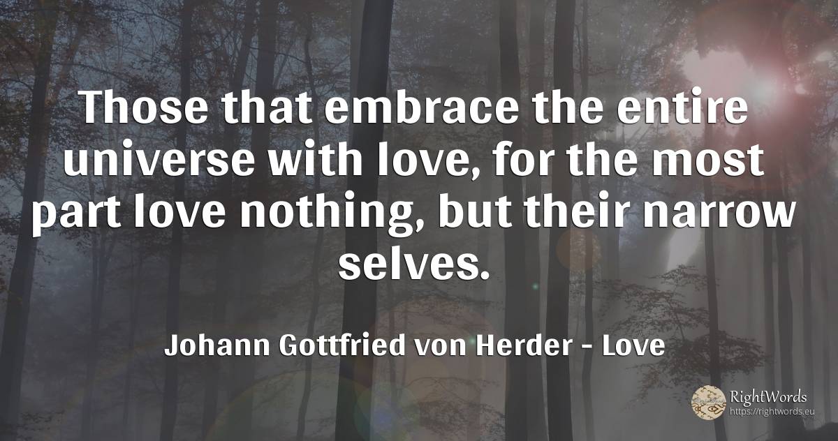 Those that embrace the entire universe with love, for the... - Johann Gottfried von Herder, quote about love, nothing