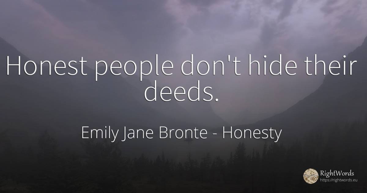 Honest people don't hide their deeds. - Emily Jane Bronte, quote about honesty, deeds, people