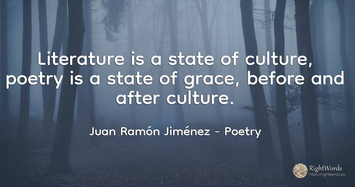 Literature is a state of culture, poetry is a state of... - Juan Ramón Jiménez, quote about poetry, culture, state, grace, literature