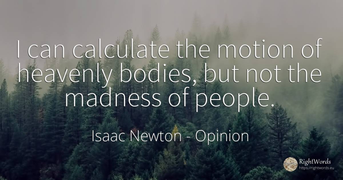 I can calculate the motion of heavenly bodies, but not... - Isaac Newton, quote about opinion, people
