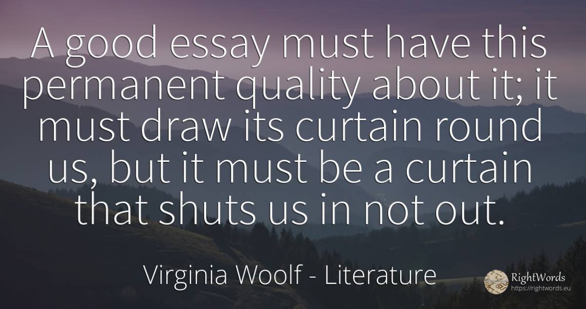 A good essay must have this permanent quality about it;... - Virginia Woolf, quote about literature, quality, good, good luck