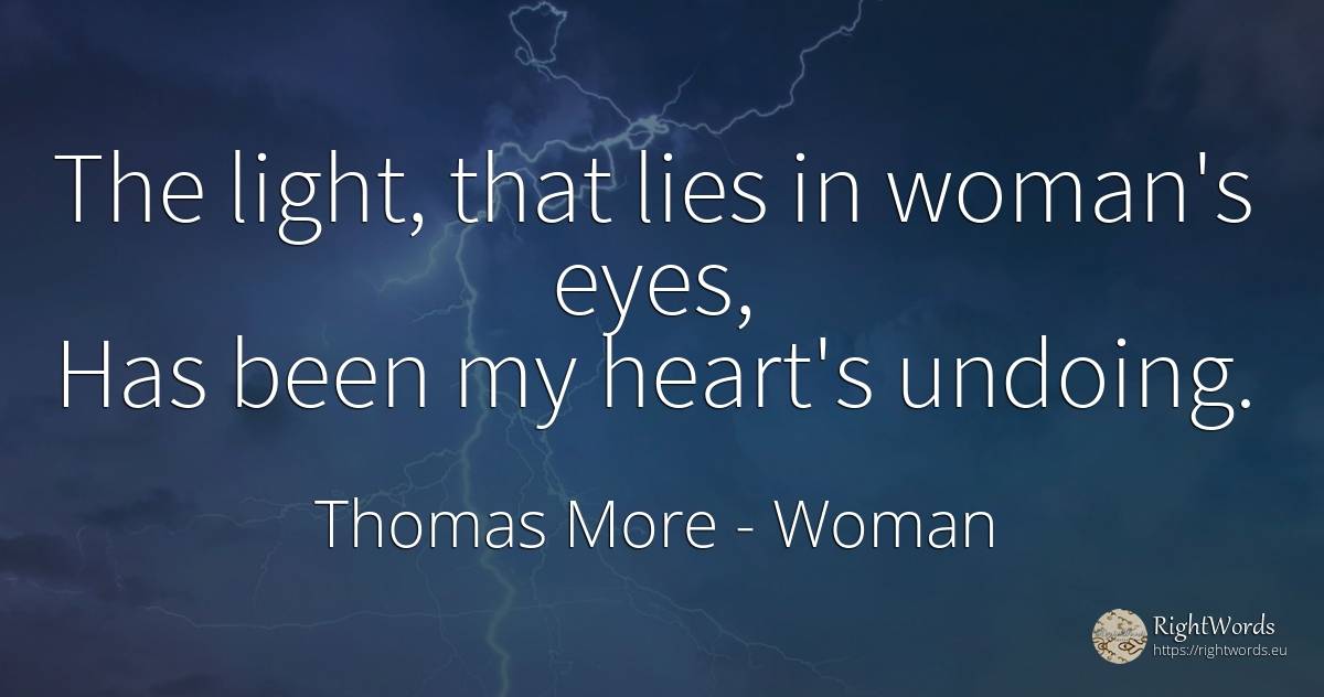 The light, that lies in woman's eyes, Has been my heart's... - Thomas More, quote about woman, eyes, light, heart