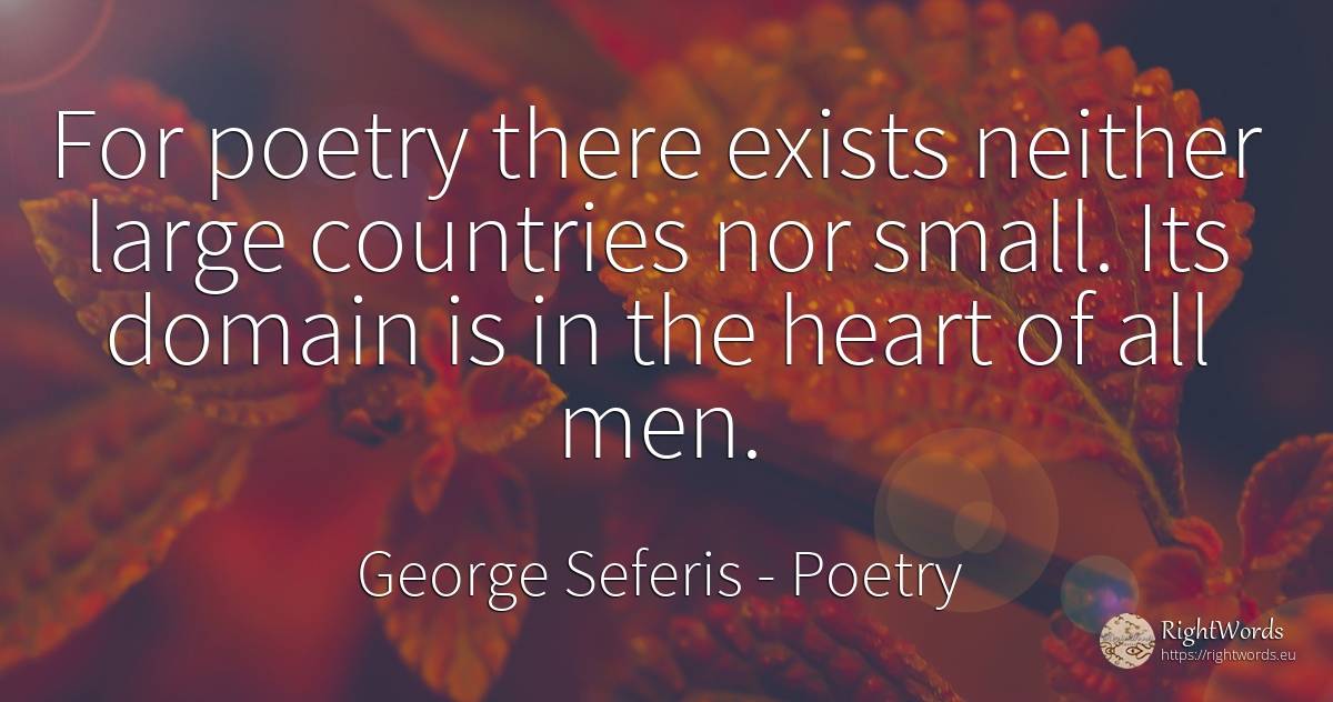 For poetry there exists neither large countries nor... - George Seferis, quote about poetry, country, heart, man