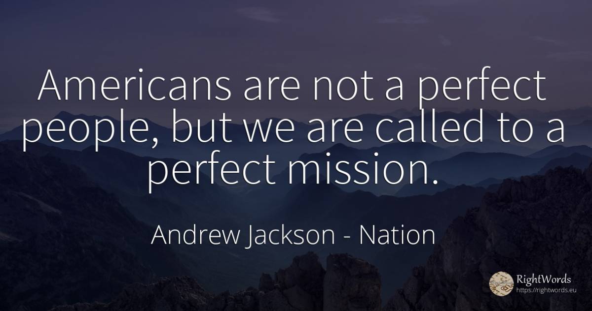 Americans are not a perfect people, but we are called to... - Andrew Jackson, quote about nation, perfection, americans, people