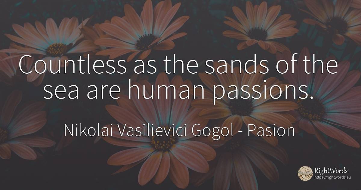 Countless as the sands of the sea are human passions. - Nikolai Vasilievici Gogol, quote about pasion, human imperfections