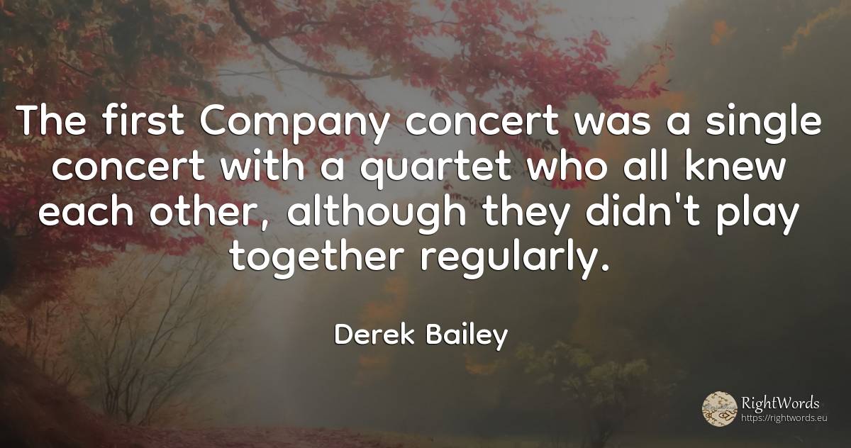 The first Company concert was a single concert with a... - Derek Bailey, quote about companies