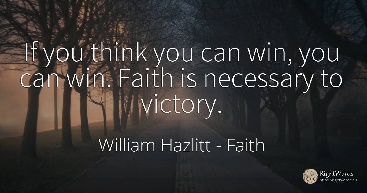 If you think you can win, you can win. Faith is necessary... - William Hazlitt, quote about faith, victory