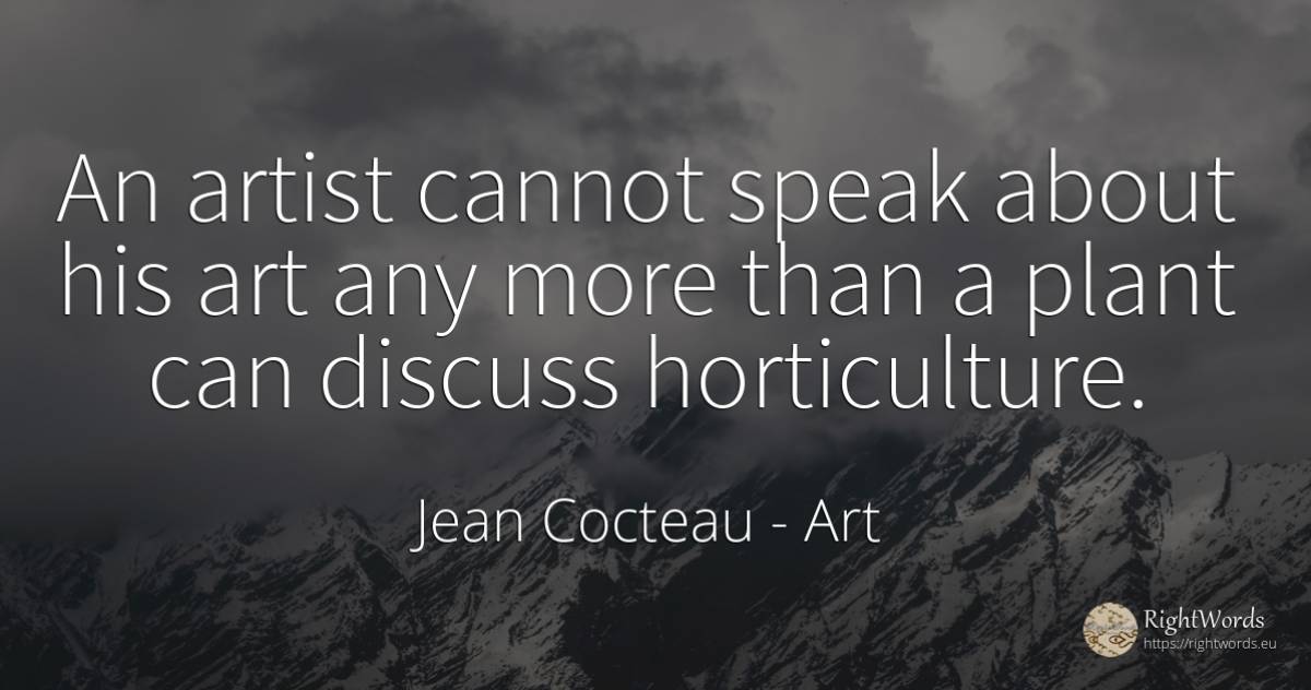 An artist cannot speak about his art any more than a... - Jean Cocteau, quote about art, magic, artists