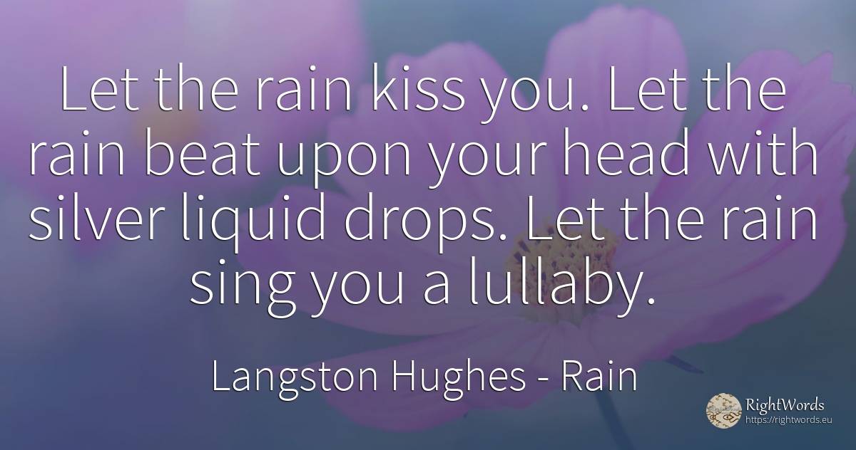 Let the rain kiss you. Let the rain beat upon your head... - Langston Hughes, quote about rain, kiss, heads