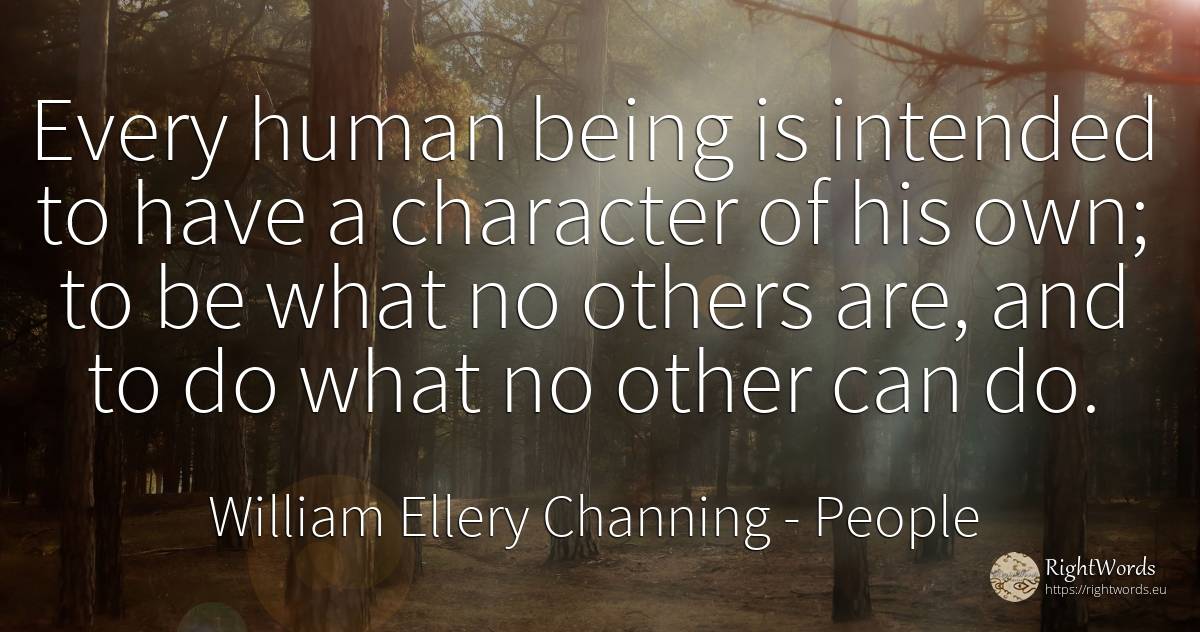 Every human being is intended to have a character of his... - William Ellery Channing, quote about people, character, human imperfections, being