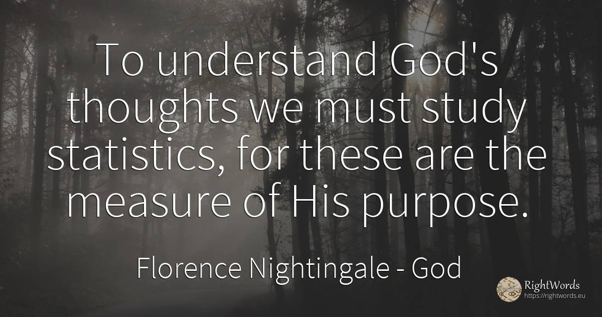 To understand God's thoughts we must study statistics, ... - Florence Nightingale, quote about god, statistics, measure, purpose