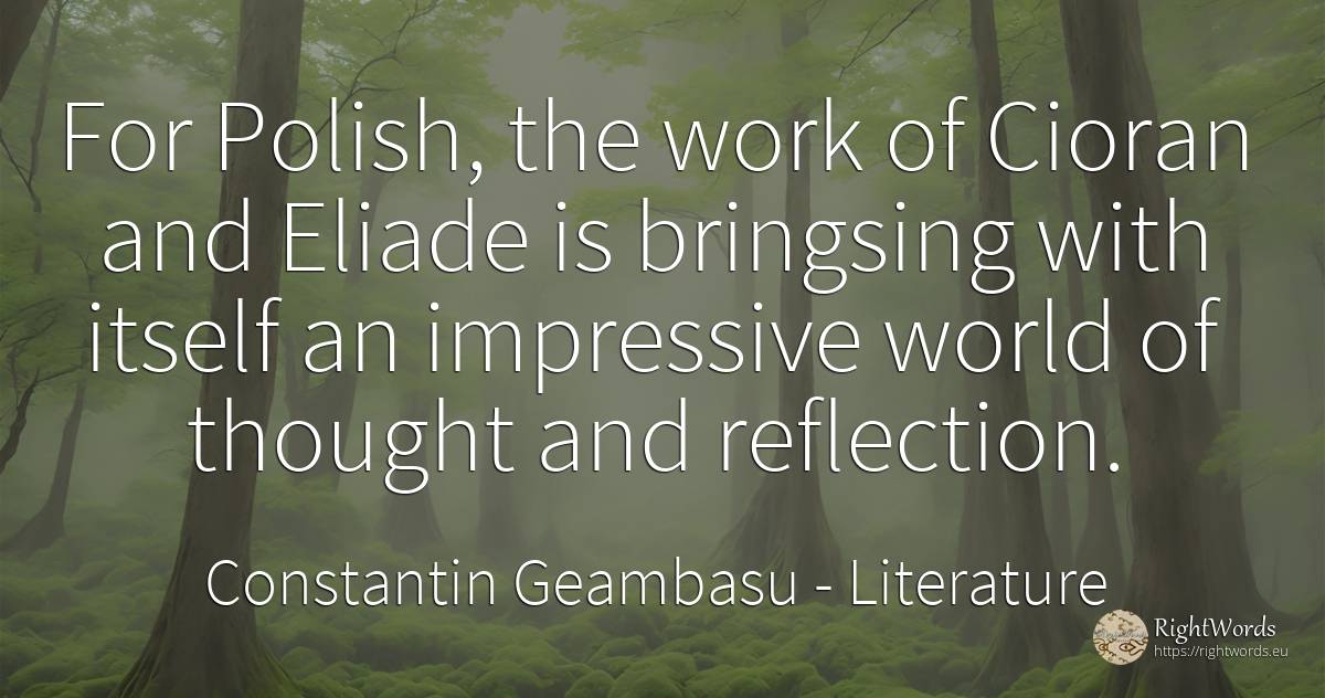 For Polish, the work of Cioran and Eliade is bringsing... - Constantin Geambasu, quote about literature, thinking, work, world