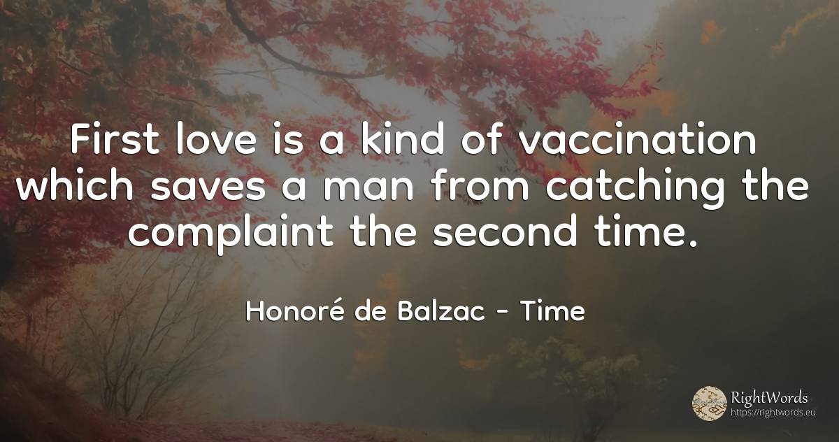 First love is a kind of vaccination which saves a man... - Honoré de Balzac, quote about time, love, man
