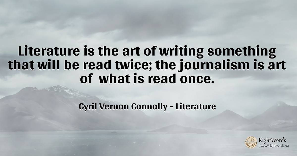 Literature is the art of writing something that will be... - Cyril Vernon Connolly, quote about literature, art, magic, writing