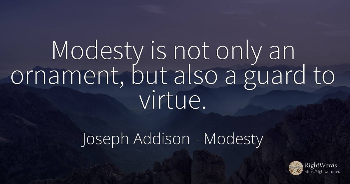 Modesty is not only an ornament, but also a guard to virtue. - Joseph Addison, quote about modesty, virtue