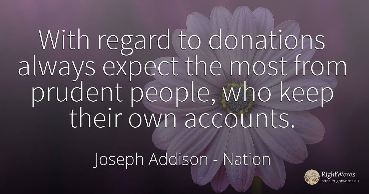 With regard to donations always expect the most from... - Joseph Addison, quote about nation, prudence, people