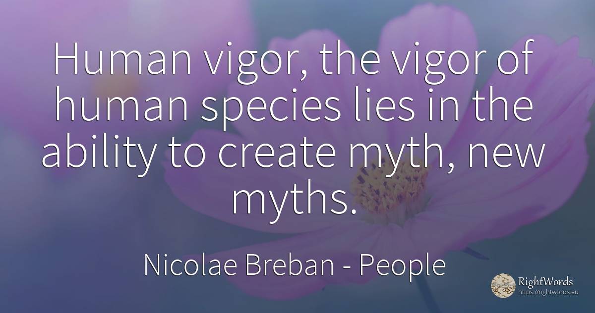 Human vigor, the vigor of human species lies in the... - Nicolae Breban, quote about people, myth, human imperfections, ability