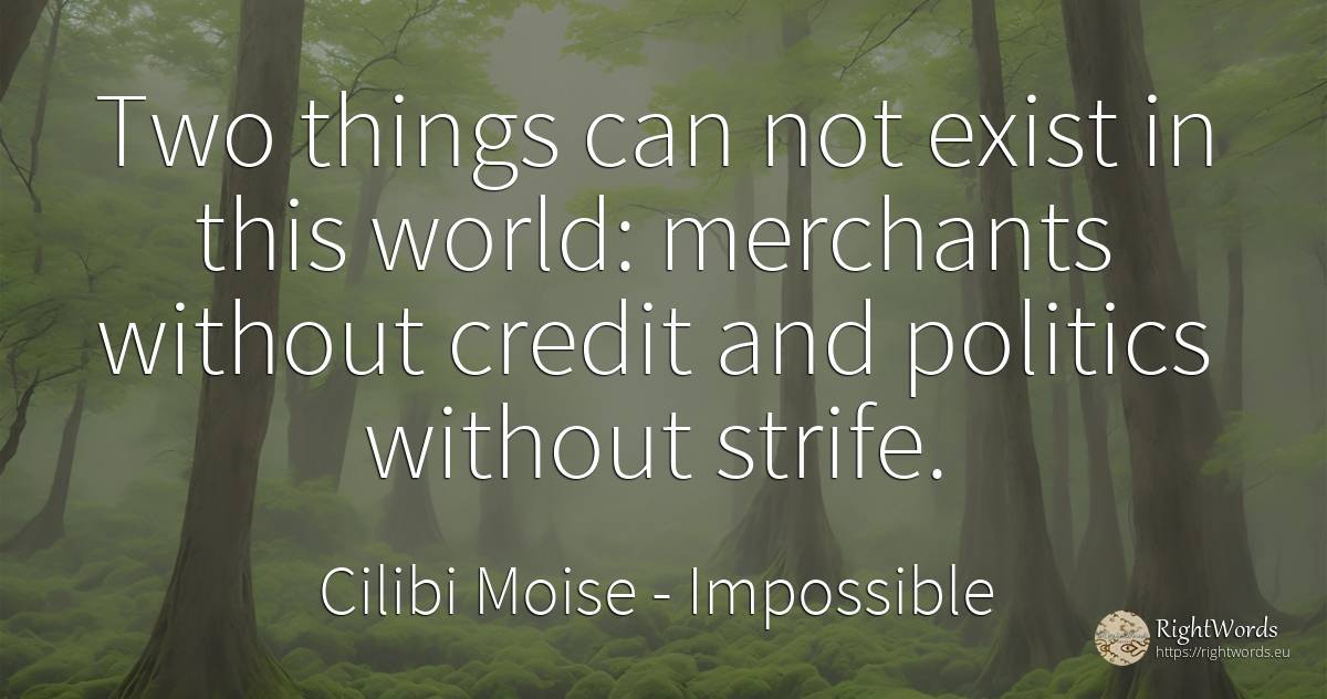 Two things can not exist in this world: merchants without... - Cilibi Moise, quote about impossible, politics, things, world