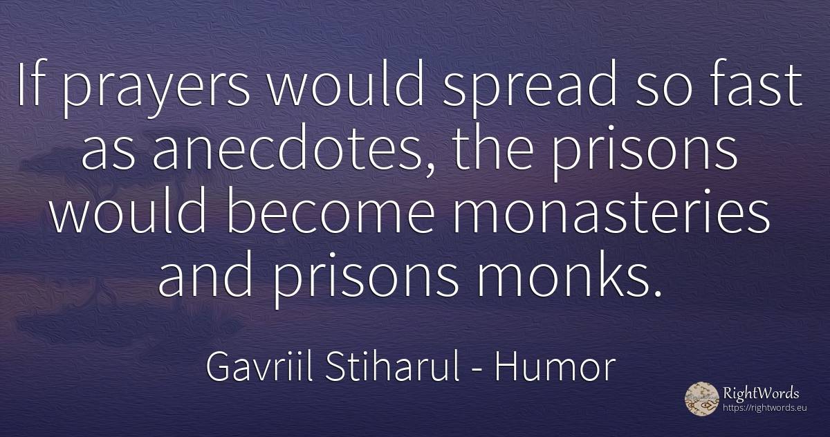 If prayers would spread so fast as anecdotes, the prisons... - Gavriil Stiharul, quote about humor, fasting