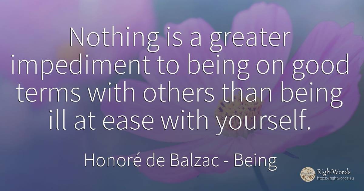 Nothing is a greater impediment to being on good terms... - Honoré de Balzac, quote about obstacles, being, nothing, good, good luck