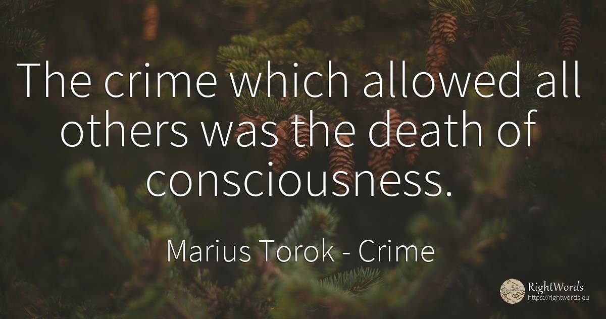 The crime which allowed all others was the death of... - Marius Torok (Darius Domcea), quote about crime, criminals, death