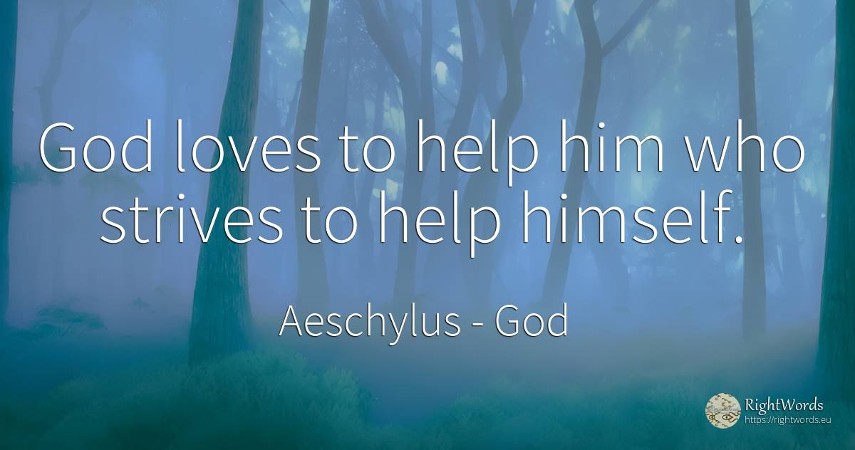 God loves to help him who strives to help himself. - Aeschylus, quote about god, help