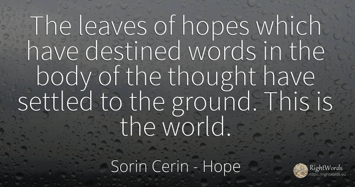 The leaves of hopes which have destined words in the body... - Sorin Cerin, quote about hope, body, wisdom, thinking, world