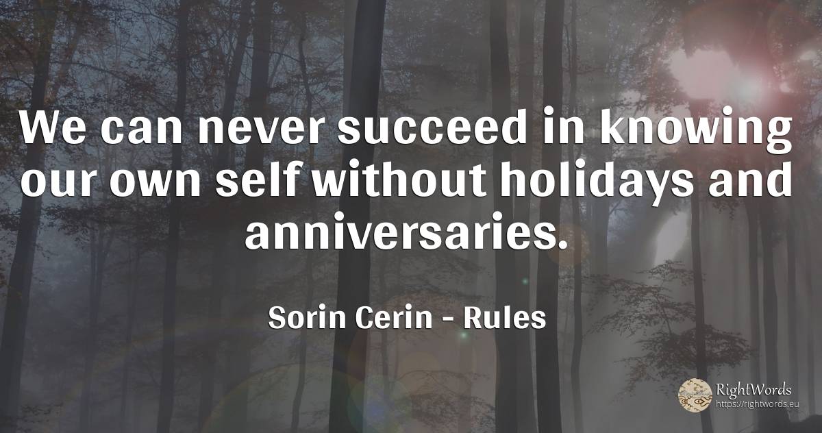We can never succeed in knowing our own self without... - Sorin Cerin, quote about rules, holidays, self-control, wisdom