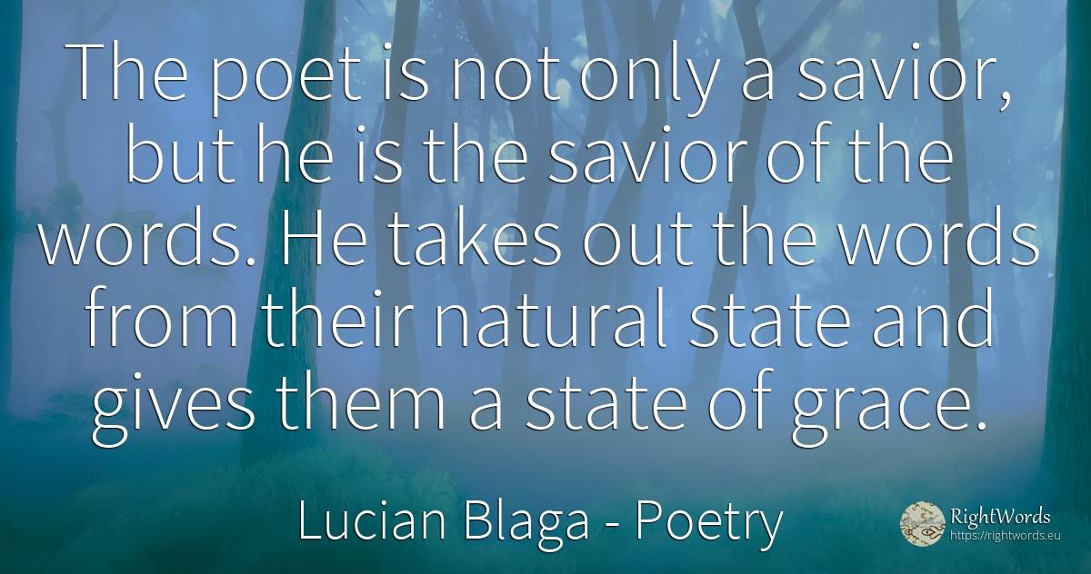 The poet is not only a savior, but he is the savior of... - Lucian Blaga, quote about poetry, state, grace, poets