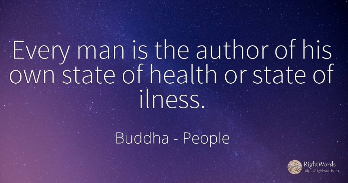 Every man is the author of his own state of health or... - Buddha (Gautama Siddhartha), quote about people, state, man