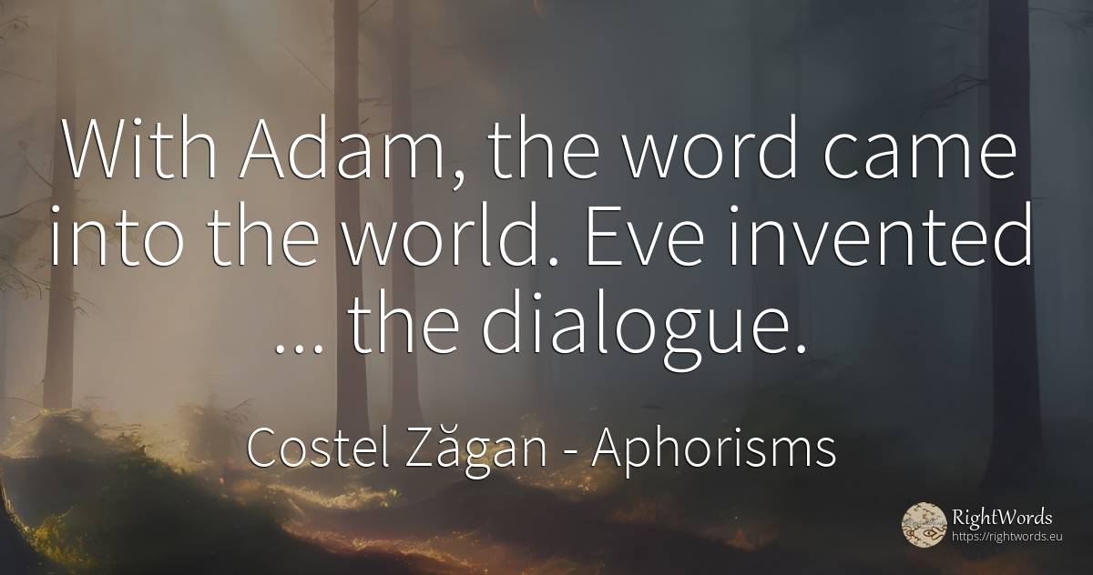 With Adam, the word came into the world. Eve invented...... - Costel Zăgan, quote about aphorisms, word, world