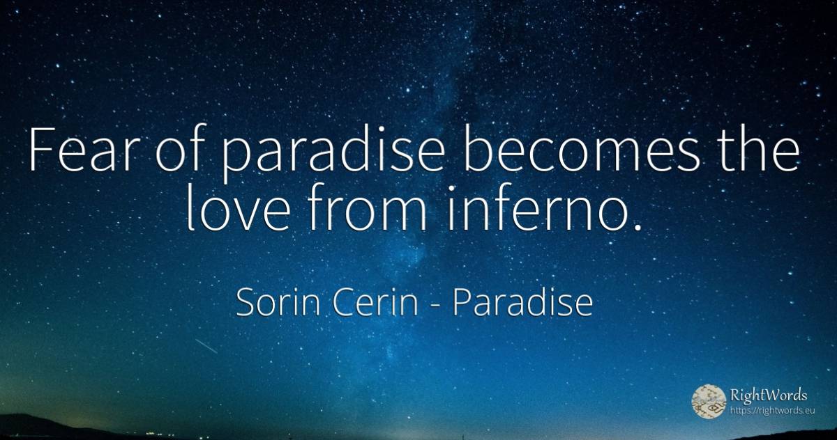 Fear of paradise becomes the love from inferno. - Sorin Cerin, quote about paradise, fear, love
