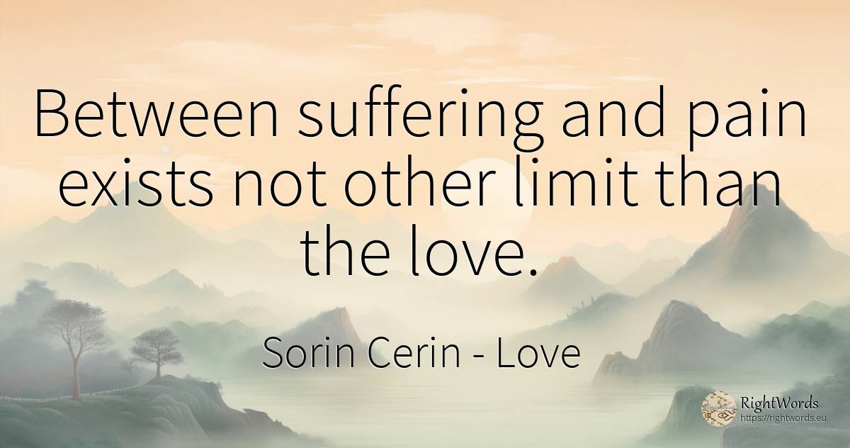 Between suffering and pain exists not other limit than... - Sorin Cerin, quote about limits, paradise, suffering, pain, love