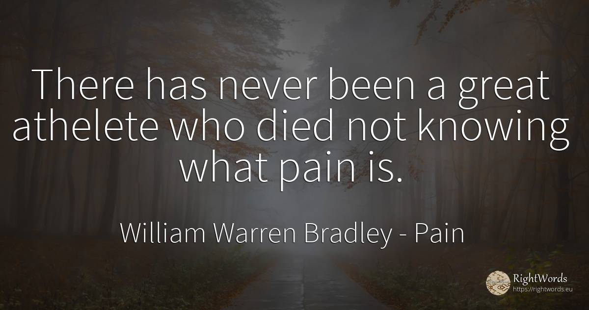 There has never been a great athelete who died not... - William Warren Bradley, quote about pain