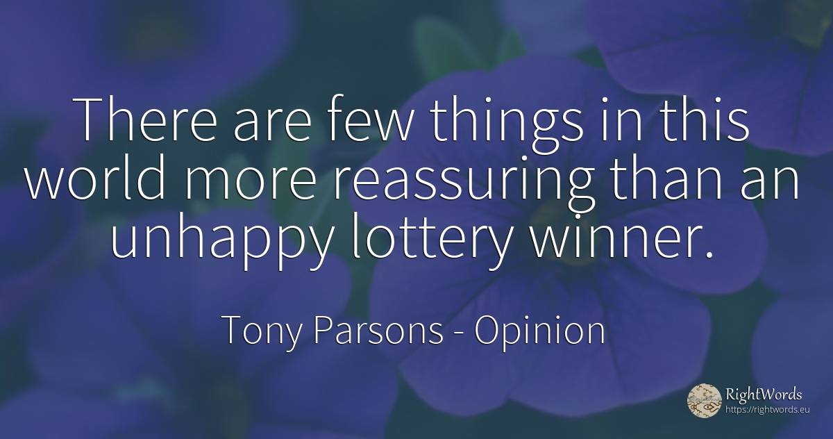 There are few things in this world more reassuring than... - Tony Parsons, quote about opinion, things, world