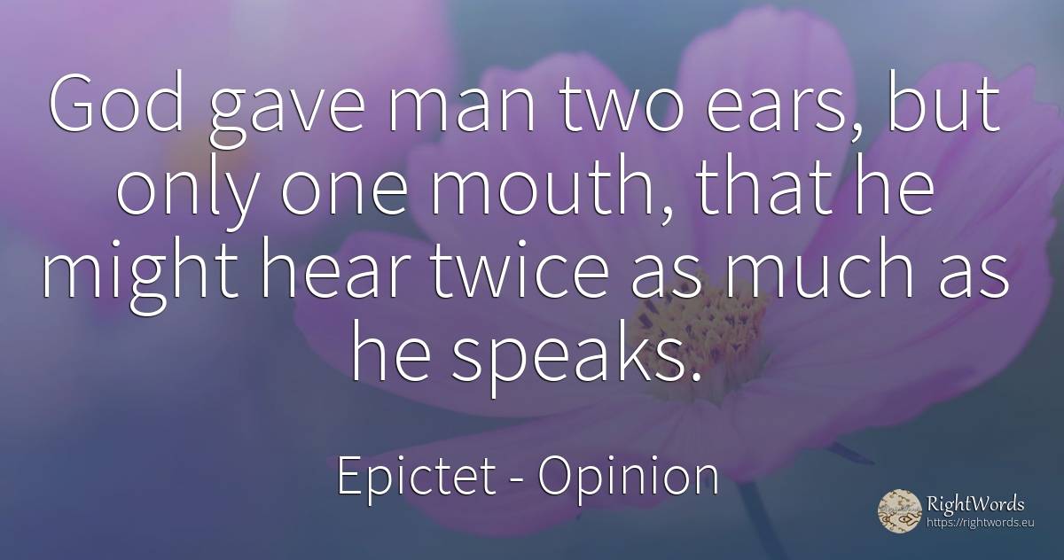 God gave man two ears, but only one mouth, that he might... - Epictet, quote about opinion, god, man