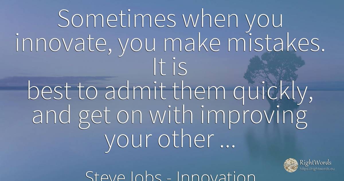 Sometimes when you innovate, you make mistakes. It is... - Steve Jobs, quote about innovation