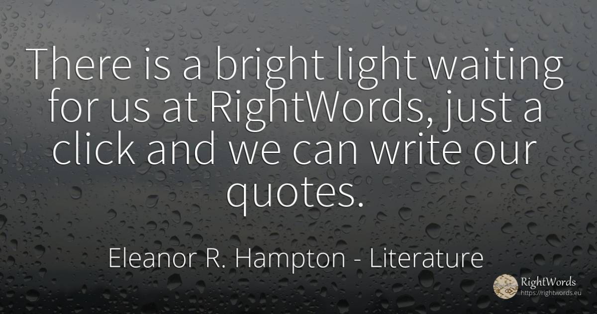 There is a bright light waiting for us at RightWords, ... - Eleanor R. Hampton, quote about literature, light