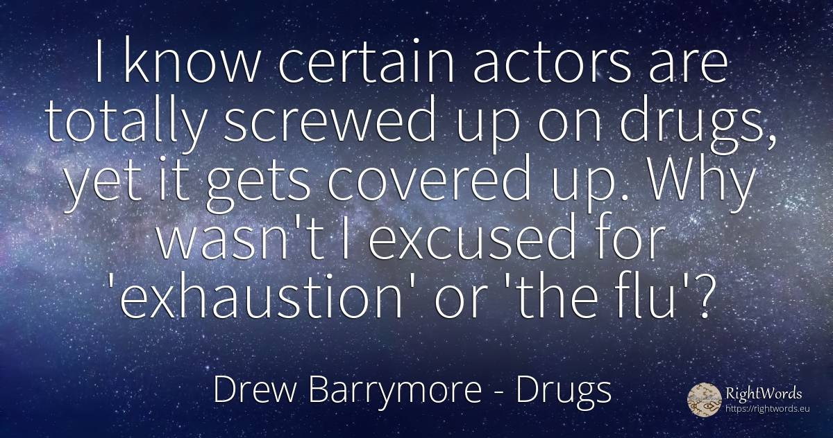 I know certain actors are totally screwed up on drugs, ... - Drew Barrymore, quote about drugs, actors