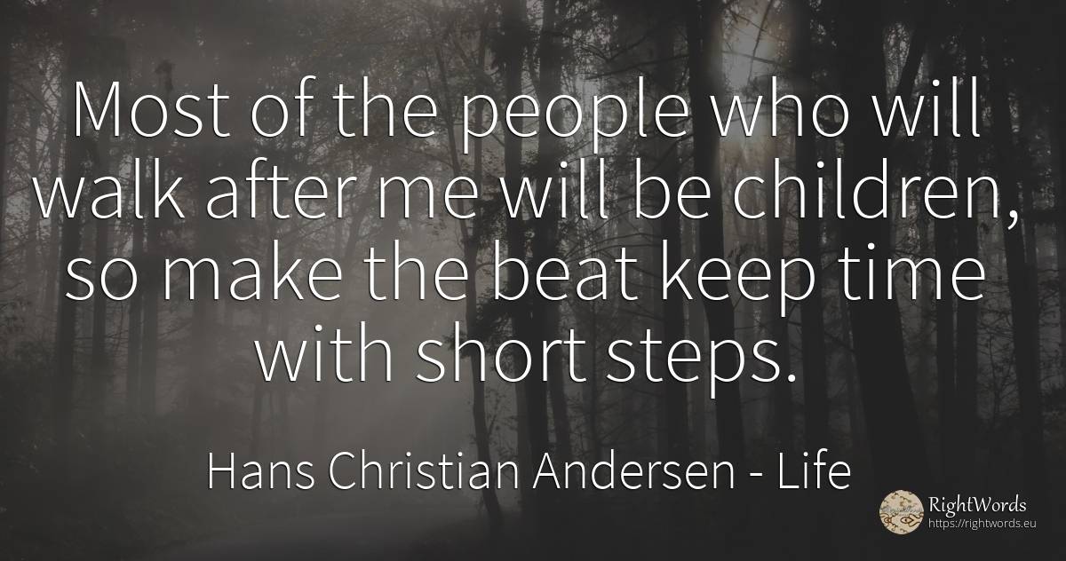 Most of the people who will walk after me will be... - Hans Christian Andersen, quote about life, children, time, people
