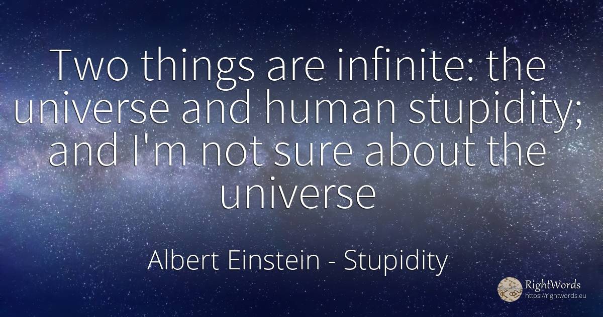 Two things are infinite: the universe and human... - Albert Einstein, quote about stupidity, infinite, human imperfections, things
