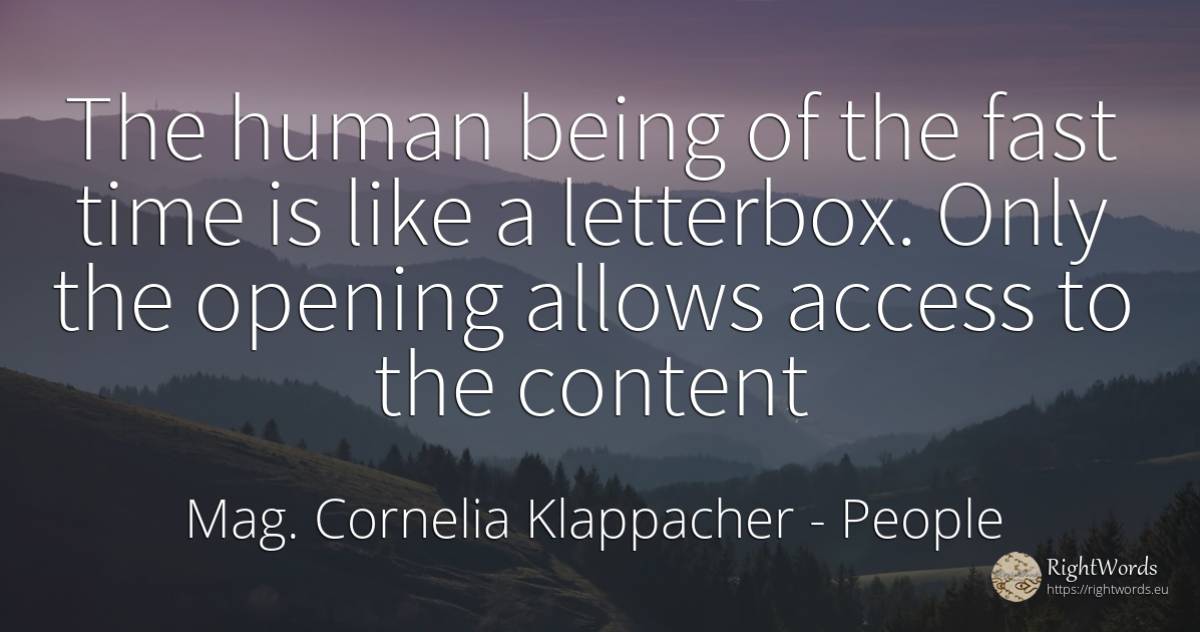 The human being of the fast time is like a letterbox.... - Mag. Cornelia Klappacher (Richtig Richtig), quote about people, fasting, human imperfections, being, time
