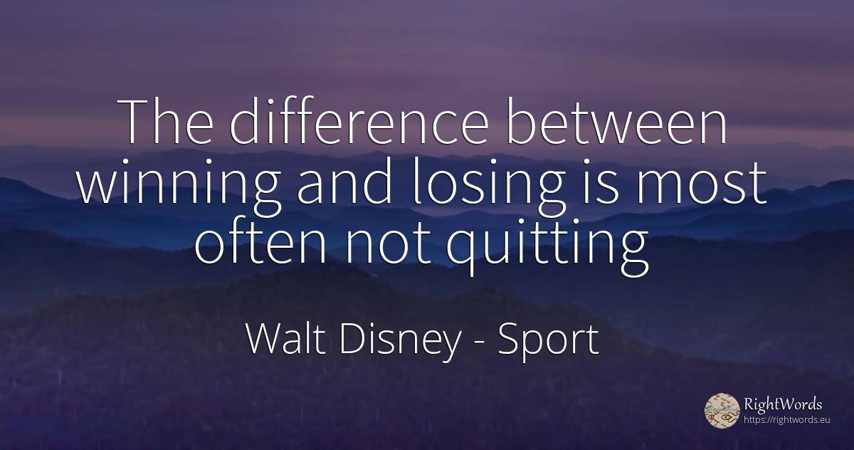 The difference between winning and losing is most often... - Walt Disney, quote about sport