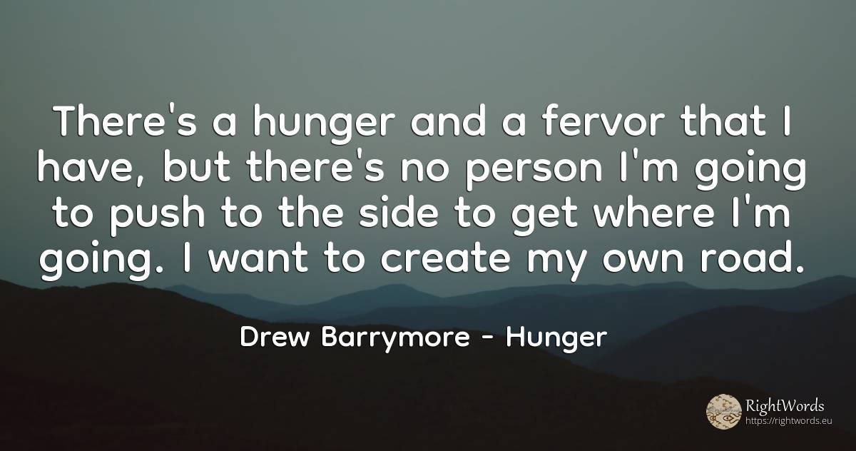 There's a hunger and a fervor that I have, but there's no... - Drew Barrymore, quote about hunger, people