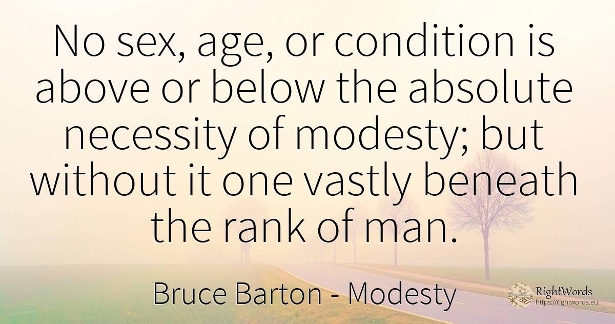 No sex, age, or condition is above or below the absolute... - Bruce Barton, quote about modesty, absolute, age, olderness, sex, man