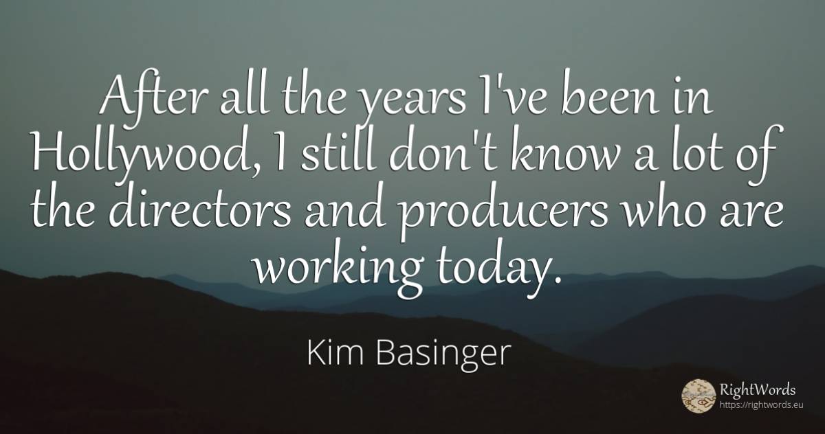 After all the years I've been in Hollywood, I still don't... - Kim Basinger
