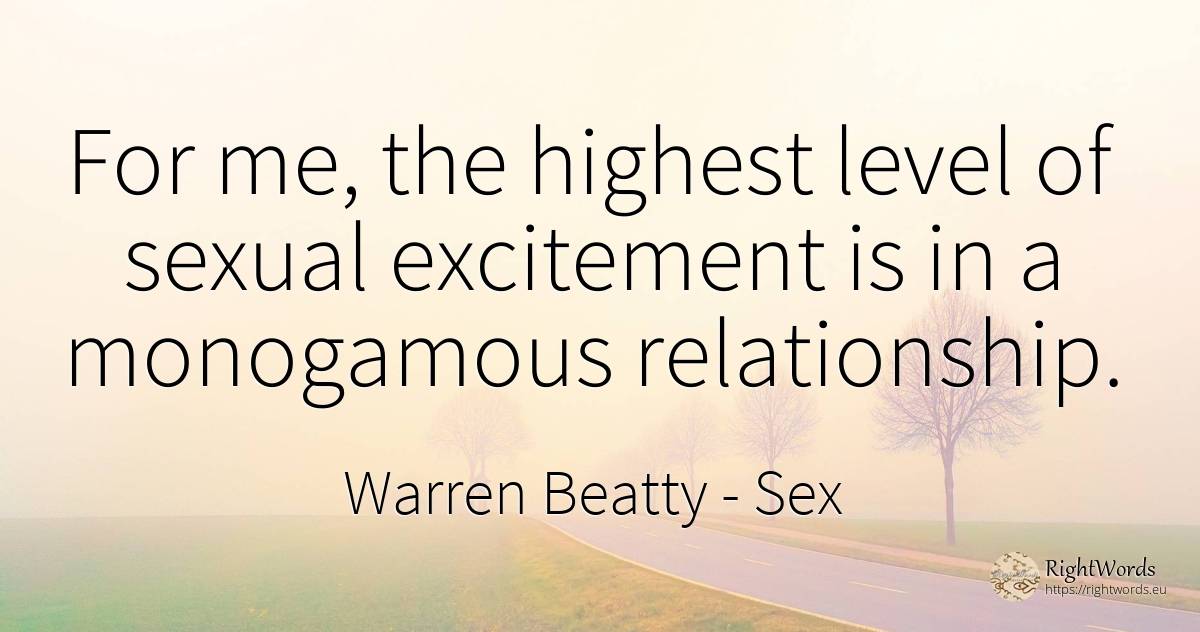 For me, the highest level of sexual excitement is in a... - Warren Beatty, quote about sex
