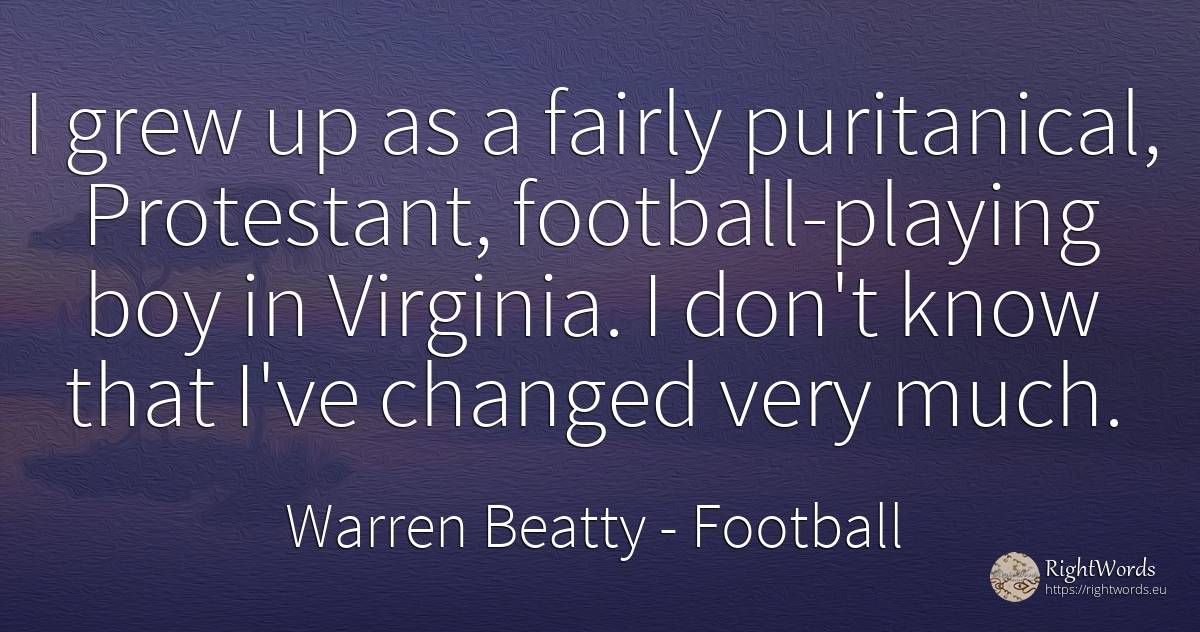 I grew up as a fairly puritanical, Protestant, ... - Warren Beatty, quote about football